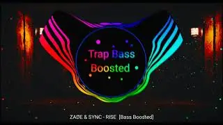 ZADE & SYNC - RISE [Bass Boosted]
