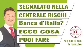 Segnalazione alla Centrale Rischi di Banca d'Italia: puoi fare qualcosa per la tua azienda?