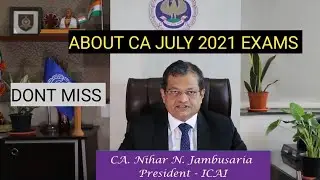 ICAI CA JULY 2021 EXAMS IMPORTANT MESSAGE BY ICAI PRESIDENT - CA INTER ,CA FINAL ,CA FOUNDATION