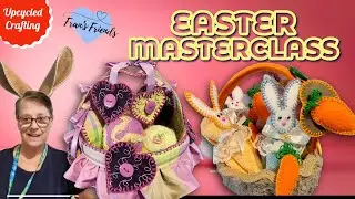 Easter Masterclass: Making Beautiful Upcycled Easter Baskets, Miniature Bunnies & Felted Eggs