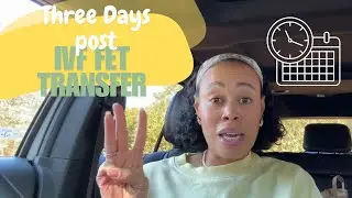THREE DAYS POST FET | JUST WAITING | IVF TRANSFER | MY IVF JOURNEY