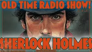 Sherlock Holmes The Master Detective Returns - Old Time Radio Marathon