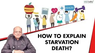 How to explain starvation death? | Dr K K Aggarwal | Medtalks