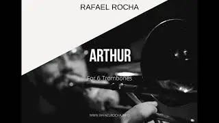 ARTHUR (For 6 Trombones) - Rafael Rocha
