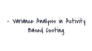 A12 -Variance Analysis in Activity Based Costing