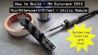 How to Build the MH Eurorack 'CMIX' Mix/Attenuvert/Offset Utility Module