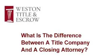What Is The Difference Between A Title Company And A Closing Attorney?