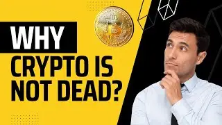 Understand why Crypto is not dead