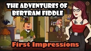 First Impressions - The Adventures of Bertram Fiddle [Episode 1]