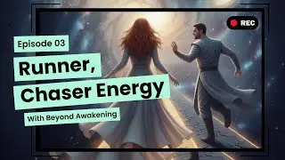 Twin Flames: Runner, Chaser Energy - Episode 03