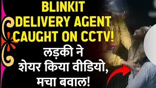 Blinkit Delivery Agent Accused of H#rrasment | Women Safety | Viral Video | Girls Shocking Post on X
