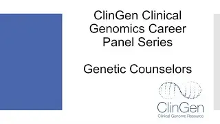 ClinGen Clinical Genomics Career Panel - Genetic Counseling 2023