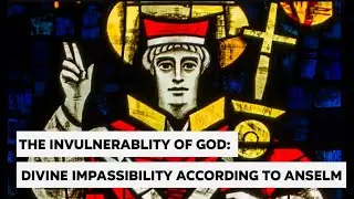 The Invulnerability of God: Divine Impassibility According to Anselm