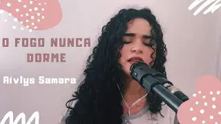 O Fogo Nunca Dorme | A&iacute;vlys Samara (COVER Alessandro Vilas Boas)