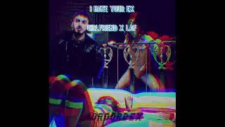 I Hate Your Ex-Girlfriend X LAF