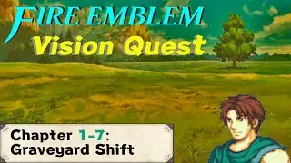 Fire Emblem Vision Quest Ep 7: 1-7 Graveyard Shift