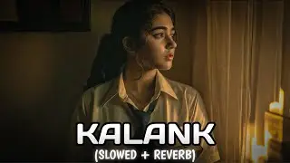 Kalank Title Track (Slowed + Reverb) | Pritam, Arijit Singh | Kalank |