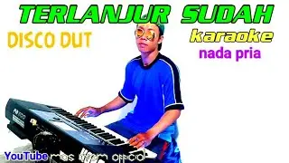 terlanjur sudah karaoke disco dut nada pria