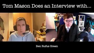 Tom Mason Does An Interview With... Ben Rufus Green