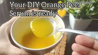 Homemade Orange Peel Toner & Serum for Bright, Clear Skin | How To Make orange peel Toner At Home 🍊