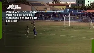 PHB x CAP - NA TRAVE! Venancio se livra da marca&ccedil;&atilde;o e manda bola por cima