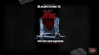 Bascom X - Pop off & squeeze (Mutual Grounds Riddim)