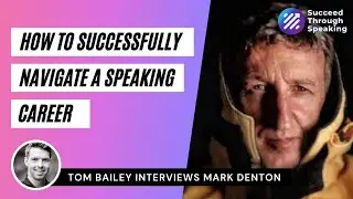 How To Successfully Navigate A Speaking Career - The Mark Denton Story