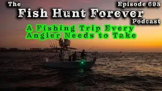 A Fishing Trip Every Angler Needs To Take | FHF Podcast: Week 698