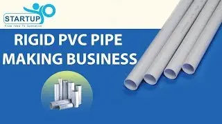 Rigid PVC Pipe Making Business | StartupYo | www.startupyo.com