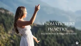 A Somatic Reiki Practice - Drop into the Body & Dance with Sensation