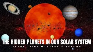 The Hidden Planets in Our Solar System | Planet Nine Mystery & Beyond