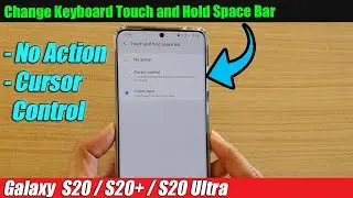 Galaxy S20/S20+: Set Keyboard Touch and Hold Space Bar to Cursor Control / No Action