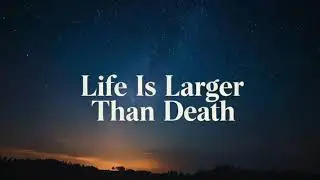 Life Is Larger Than Death (Audio)