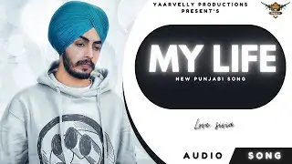 Love Sivia : My Life | Yaarvelly Productions | Latest Punjabi Songs 2022 | New Punjabi Songs 2022