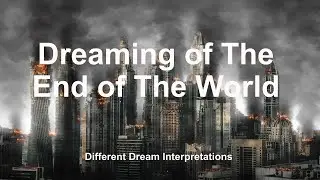 Dreaming of The End of The World &ndash; Dream Interpretations