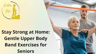 Stay Strong at Home: Gentle Upper Body Band Exercises for Seniors
