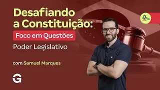 Desafiando a Constituição | Foco em Questões: Poder Legislativo