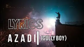 AZADI-GULLY BOY (Lyrics)🤘🤘 ||LYRIC-TO-LYRICS! ||