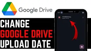 How To CHANGE GOOGLE DRIVE UPLOAD DATE! | BEST NEW METHOD 2025!