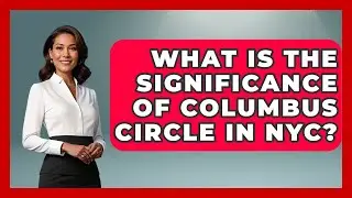 What Is the Significance of Columbus Circle in NYC? | Everything About NYC