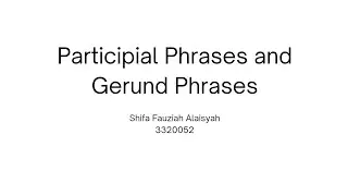 Intermediate grammar PART 1 Gerund & Participial phrase by Shifa Fauziah Alaisyah 