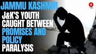 Unemployment in Jammu and Kashmir:J&K's Youth Caught Between Promises and Policy Paralysis