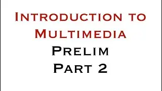 INTRODUCTION TO MULTIMEDIA - PRELIM (PART 2)