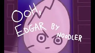Ooh, Edgar