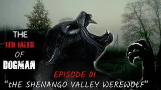 The Ten Tales Of Dogman - Episode 01 l The Shenango Valley Werewolf