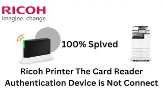 Ricoh Printer The Card Reader Authentication Device is Not Connect issue.