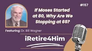 157: If Moses Started at 80, Why Are We Stopping at 65?