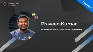 From Code to Success ft. Praveen Kumar from UK | #DevStory - Ep. 6
