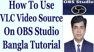 How To Use VLC Video Source On OBS Studio - Bangla Tutorial