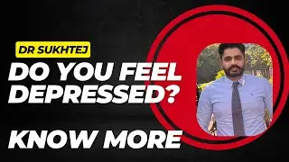 Understanding Depression: Recognizing, Coping, and Seeking Help | Dr. Sukhtej